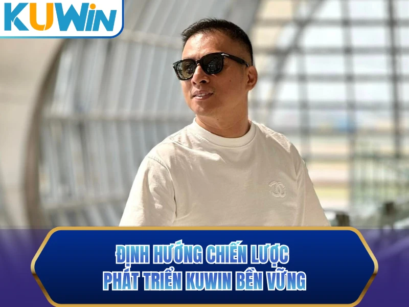 Định hướng chiến lược phát triển KUWIN bền vững