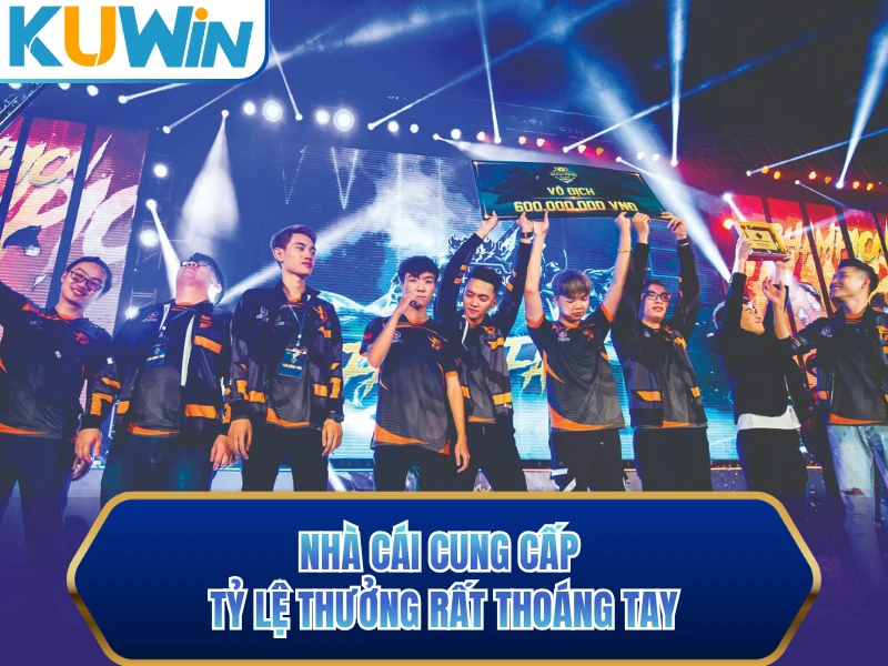 Nhà cái cung cấp tỷ lệ thưởng rất thoáng tay